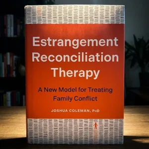 Estrangement Reconciliation Therapy: A New Model for Treating Family Conflict, by Joshua Coleman, PhD