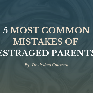 Five Common Mistakes of Estranged Parents
