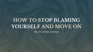 How to Stop Blaming Yourself