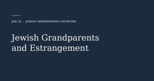 Jewish Grandparents and Estrangement — Jewish Grandparents Network