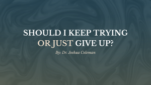 Should I Keep Trying or Just Give Up