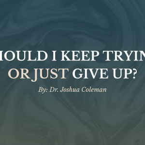 Should I Keep Trying or Just Give Up