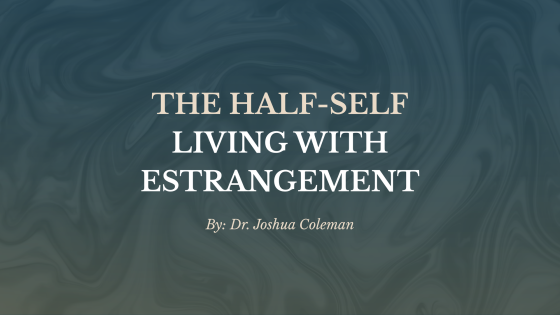 The Half Self and Estrangement