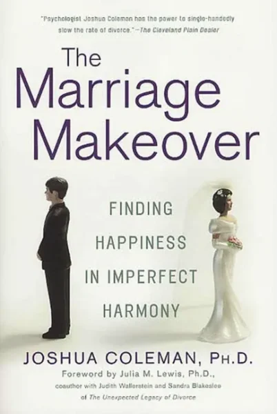 The Marriage Makeover: Finding Happiness in Imperfect Harmony, by Joshua Coleman
