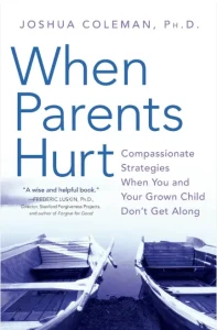 When Parents Hurt: Compassionate Strategies When You and Your Grown Child Don't Get Along, by Joshua Coleman, PhD